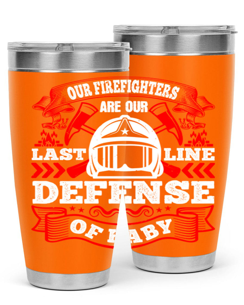 Our firefighters are our last line of defense baby Style 44#- fire fighter- tumbler