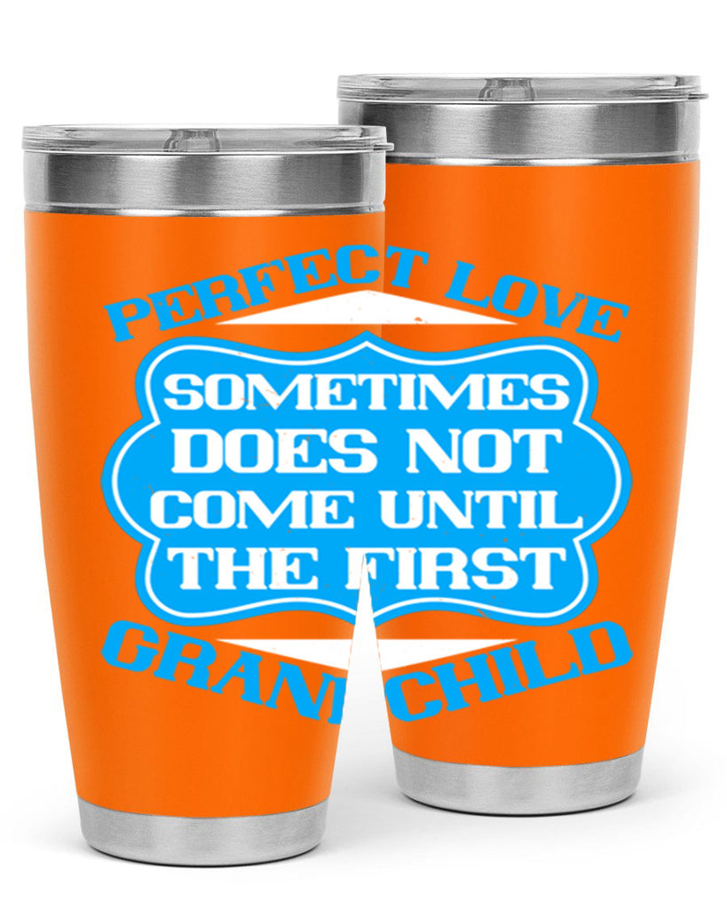 Perfect love sometimes does not come until the first grandchild 53#- grandma - nana- Tumbler