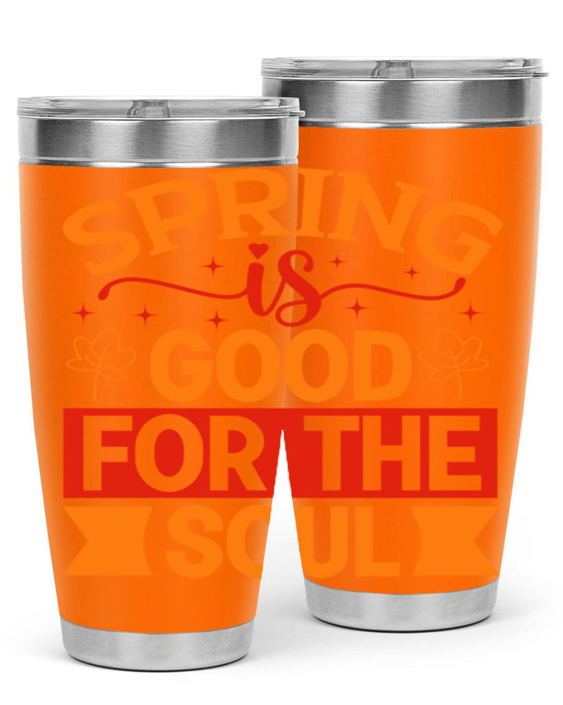 Spring is good for the soul 439#- spring- Tumbler