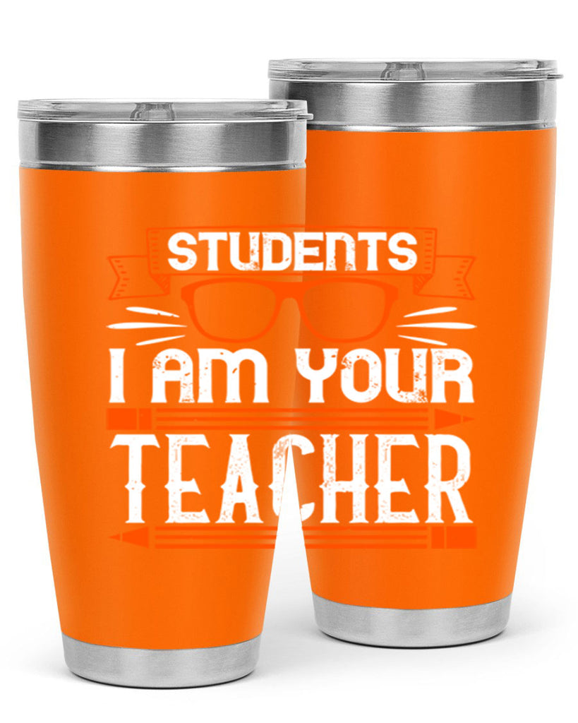 Students I am your teacher Style 20#- teacher- tumbler