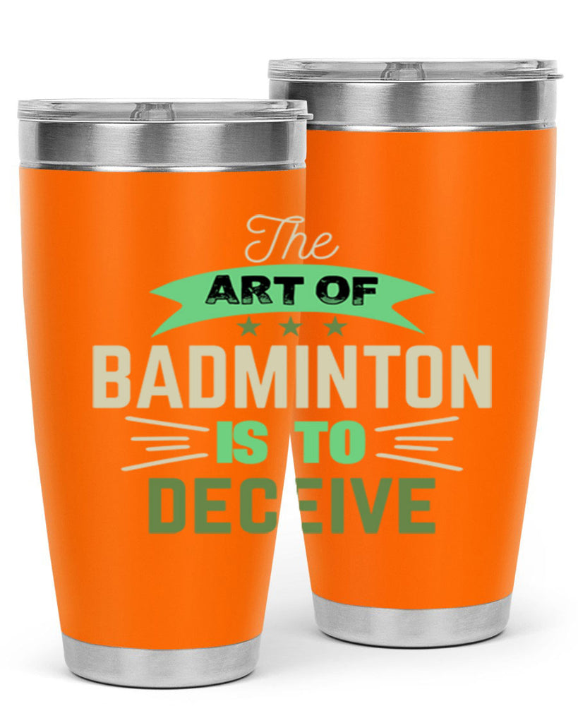 The art of BADMINTON IS TO deceive 219#- badminton- Tumbler