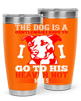 The dog is a gentleman I hope to go to his heaven not mans Style 160#- dog- Tumbler