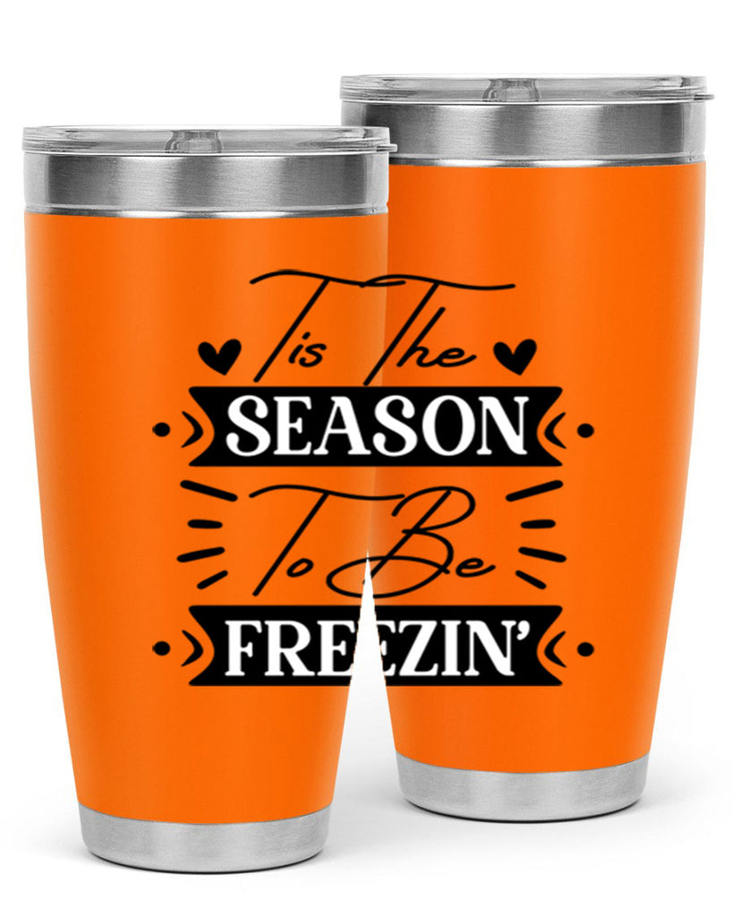 Tis The Season To Be Freezin 418#- winter- Tumbler