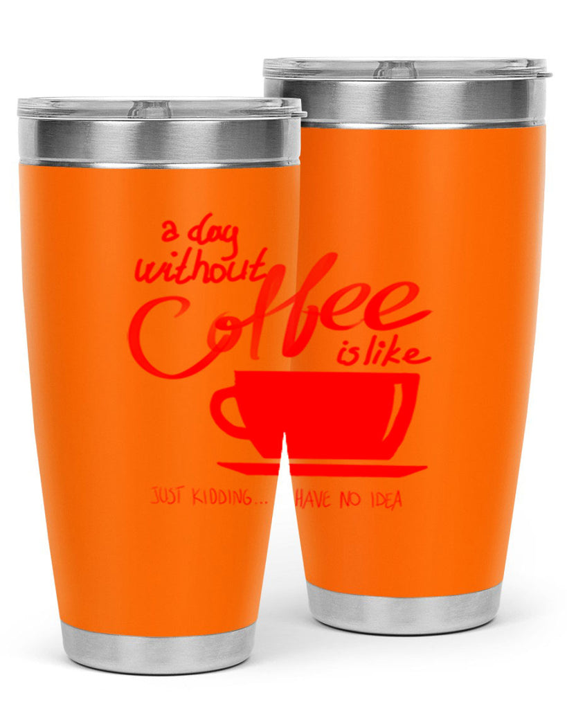 a day without a coffee 259#- coffee- Tumbler