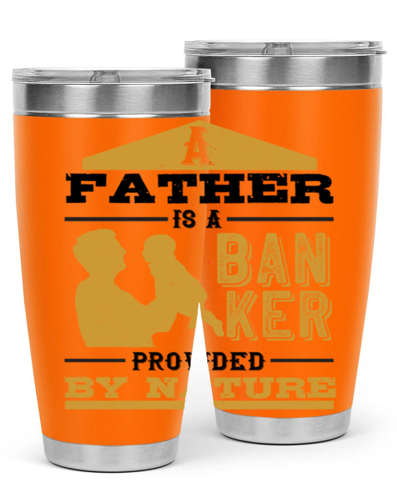 a father is a banker provided by nature 272#- fathers day- Tumbler