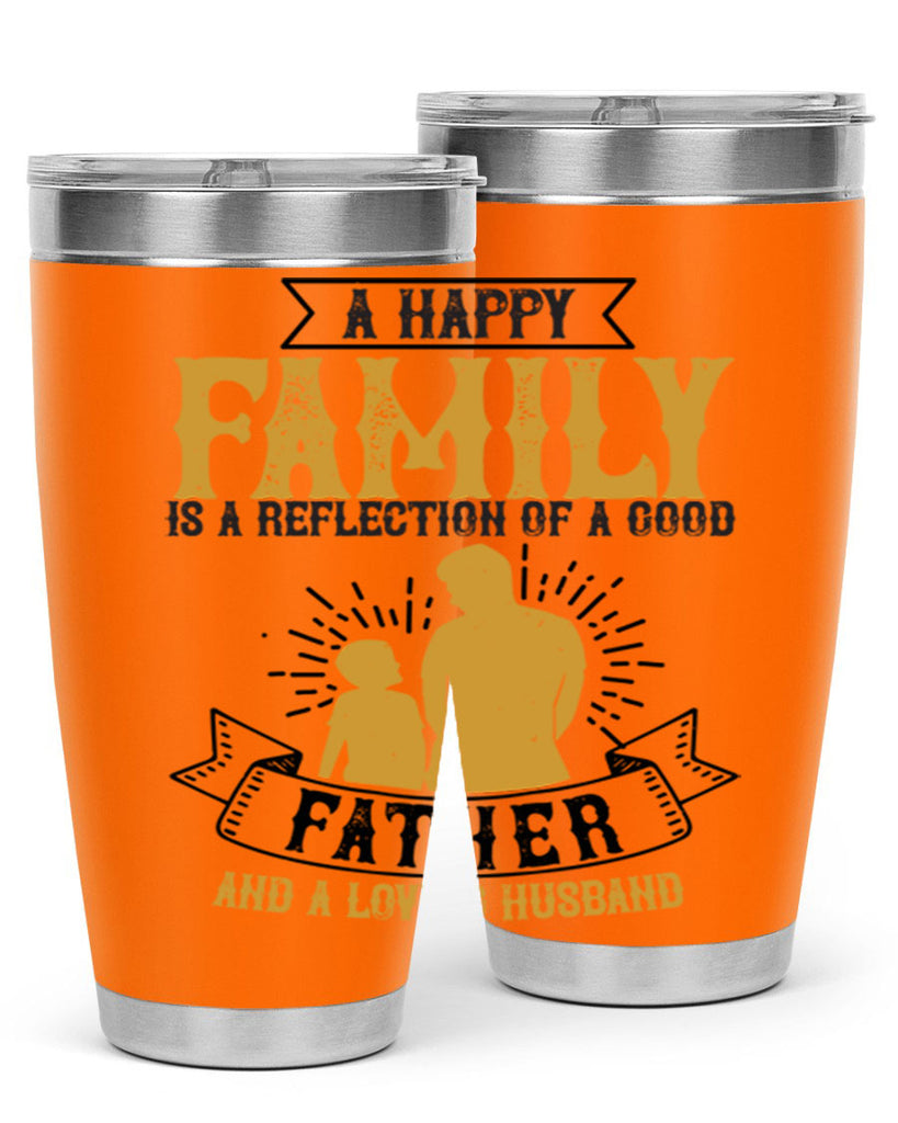 a happy family is a reflection of a good father and a loving husband 200#- fathers day- Tumbler