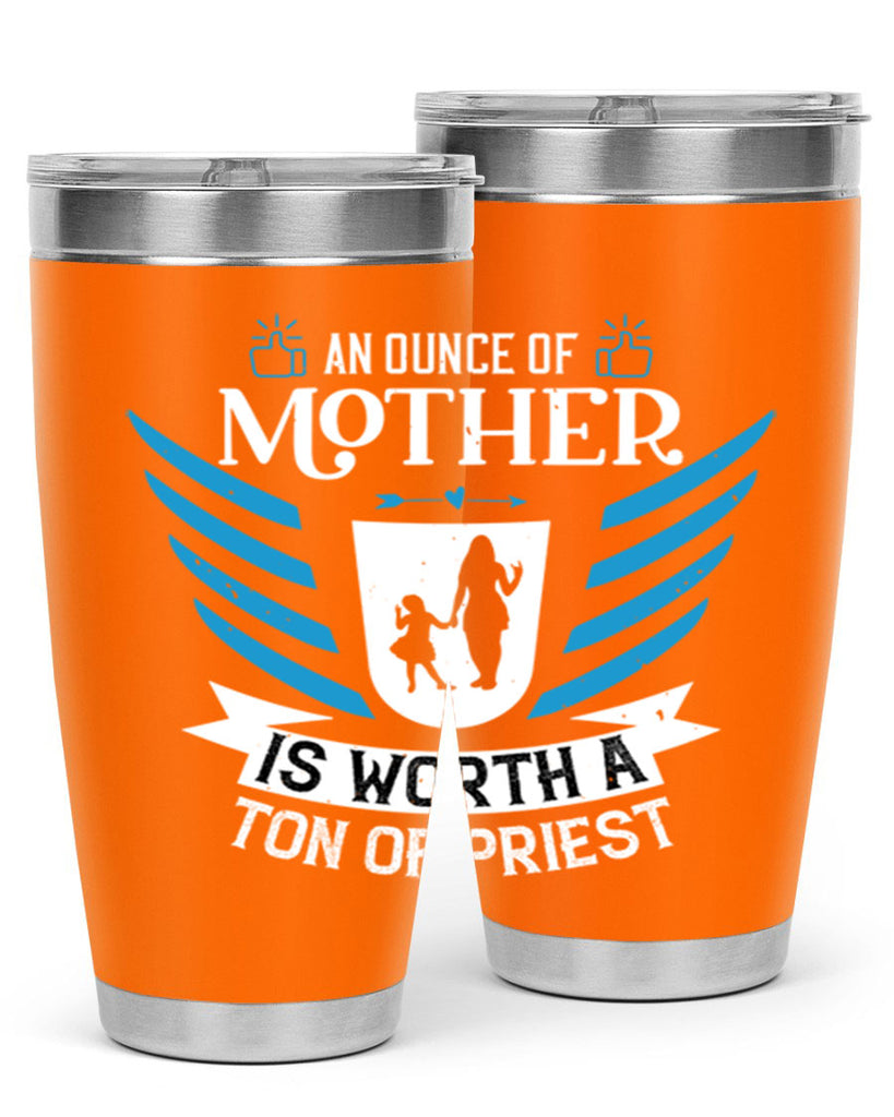 an ounce of mother is 92#- mothers day- Tumbler