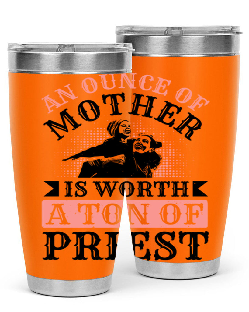 an ounce of mother is worth a ton of priest 1#- mothers day- Tumbler