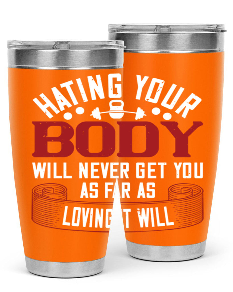 hating your body will naver get you as far as loving it will 93#- gym- Tumbler
