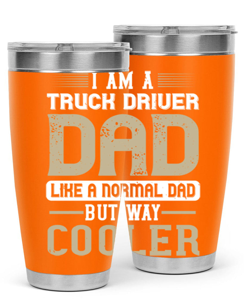 i am a truck driver dad like a normal dad but way cooler Style 48#- truck driver- tumbler