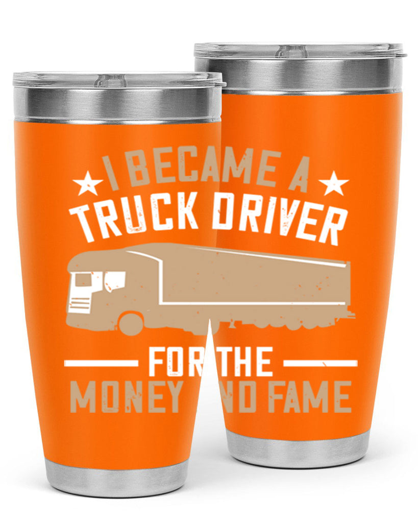 i became a truck driver for the money and fame Style 45#- truck driver- tumbler