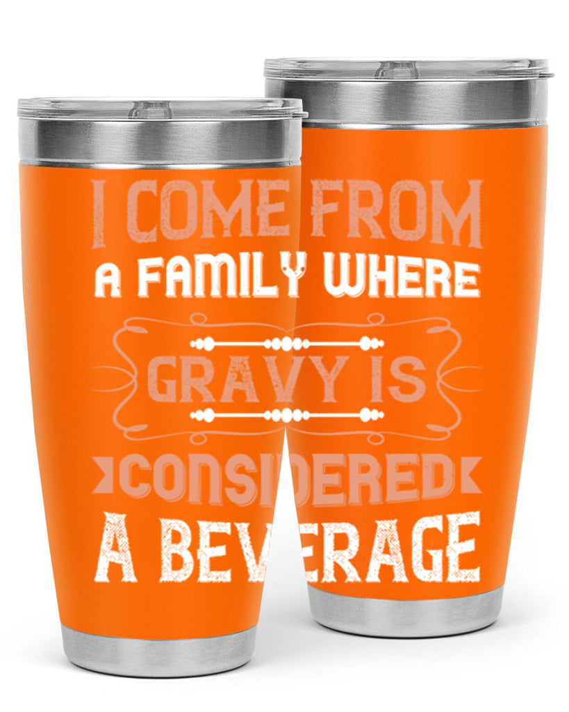 i come from a family where gravy is considered a beverage 30#- thanksgiving- Tumbler