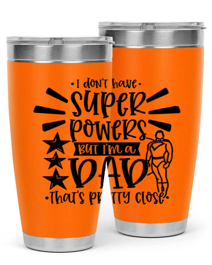 i dont have super powers but im a dad 45#- fathers day- Tumbler