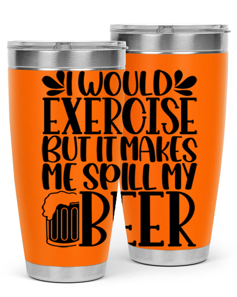 i would exercise but it makes 33#- beer- Tumbler