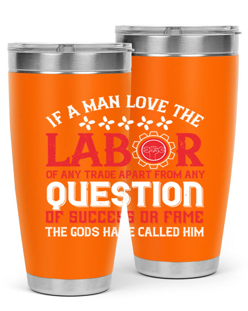 if a man love the labor of any trade apart from any question of success 36#- labor day- Tumbler