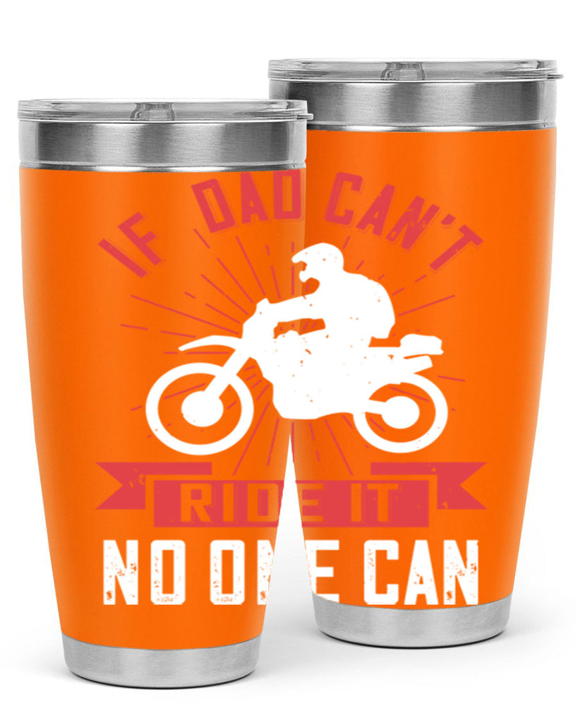 if dad cant ride it no one can 226#- fathers day- Tumbler