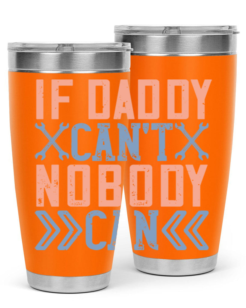 if daddy can’t nobody can 195#- fathers day- Tumbler