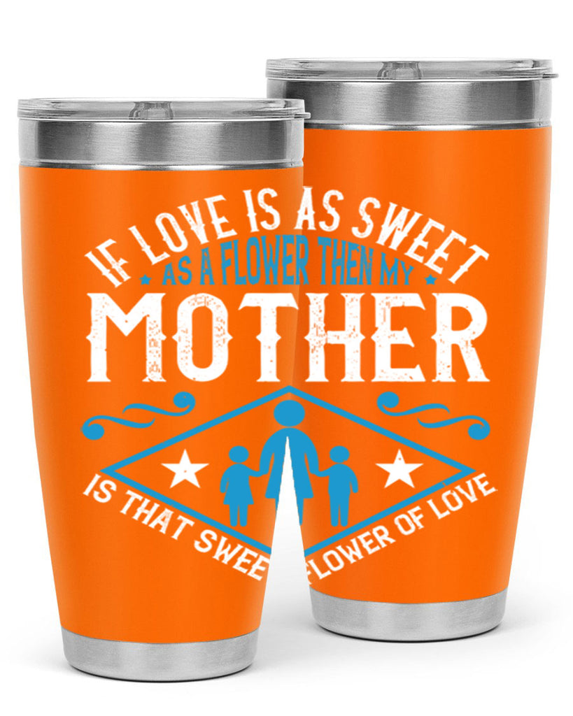 if love is as sweet as a flower 79#- mothers day- Tumbler