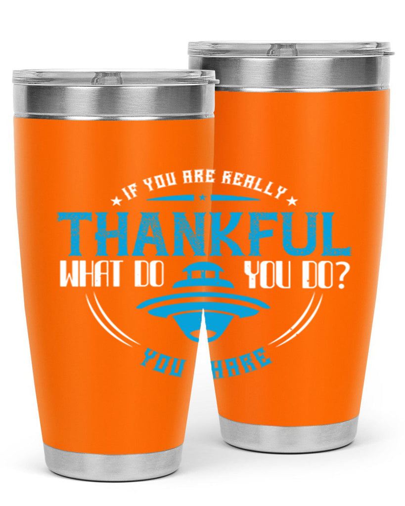 if you are really thankful what do you do you share 28#- thanksgiving- Tumbler