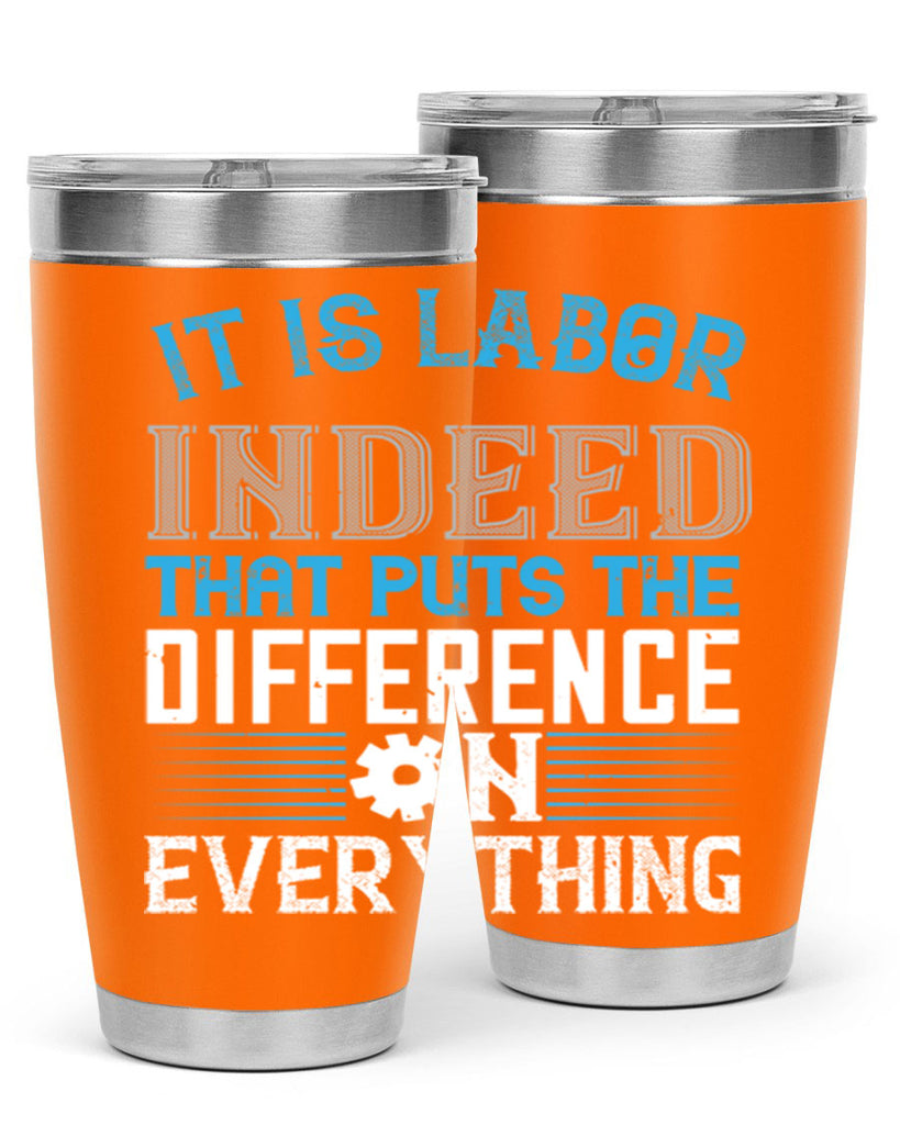 it is labor indeed that puts the difference on everything 34#- labor day- Tumbler