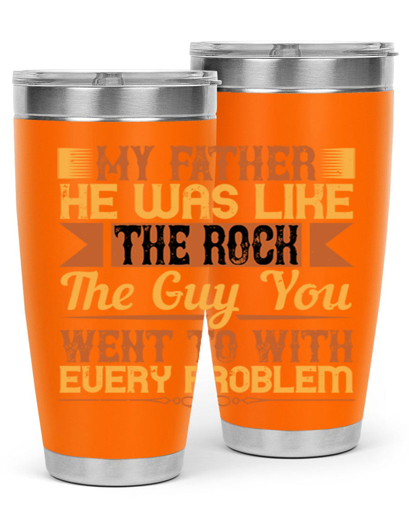 my father he was like the rock the guy you went to with every problem 38#- Parents Day- Tumbler