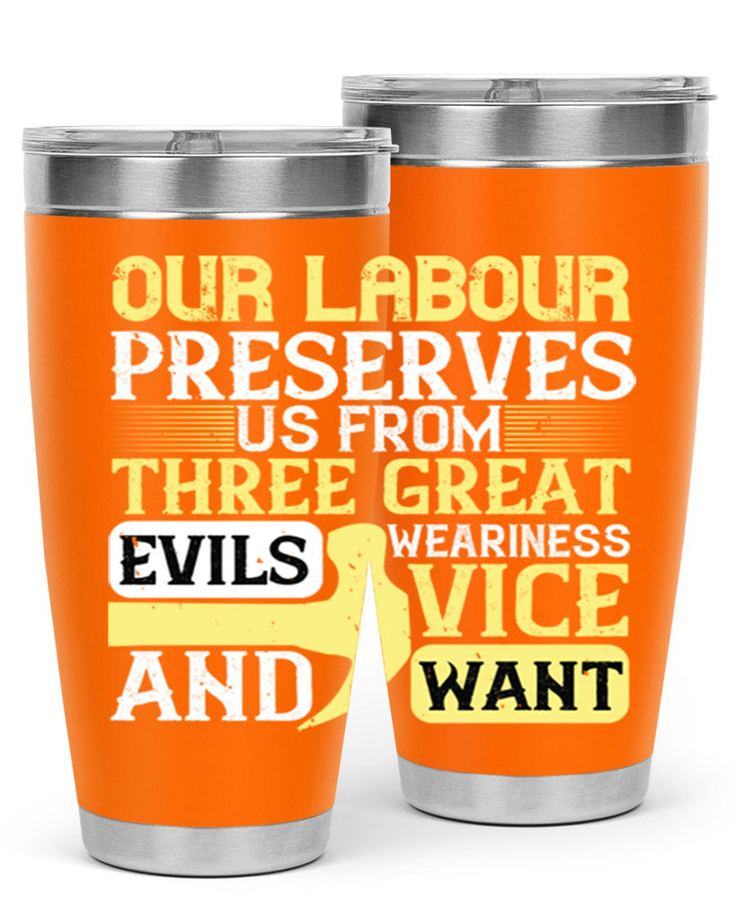 our labour preserves us from three great evils — weariness vice and want 20#- labor day- Tumbler