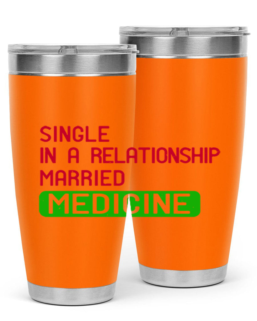 single in a relationship married medicine Style 25#- medical- tumbler