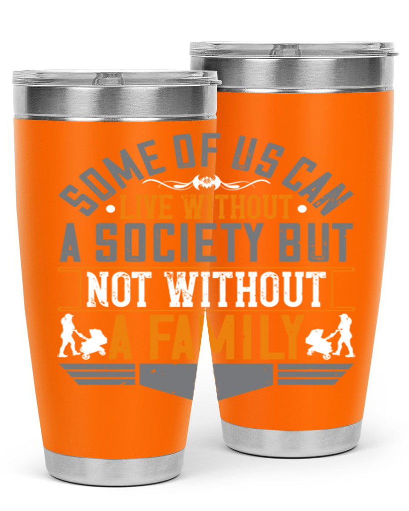 some of us can live without a society but not without a family 22#- Parents Day- Tumbler