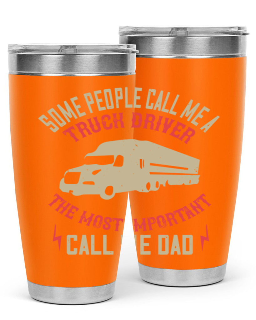 some people call me a truck driver the most important call me dad Style 23#- truck driver- tumbler