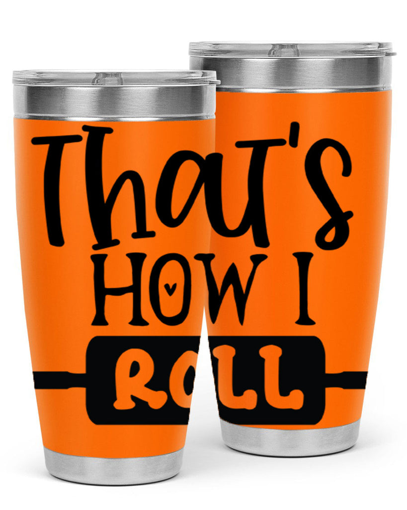 thats how i roll 77#- kitchen- Tumbler