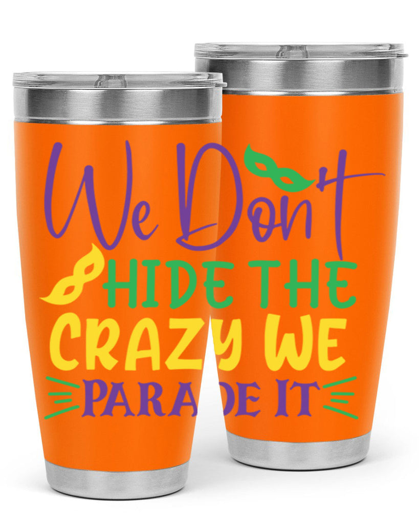 we dont hide the crazy we parade it 72#- mardi gras- Tumbler