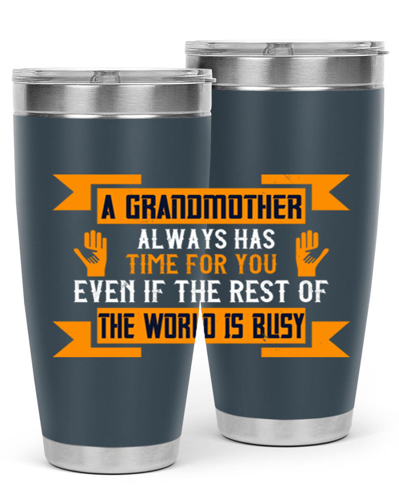 A grandmother always has time for you even if the rest of the world is busy 56#- grandma - nana- Tumbler