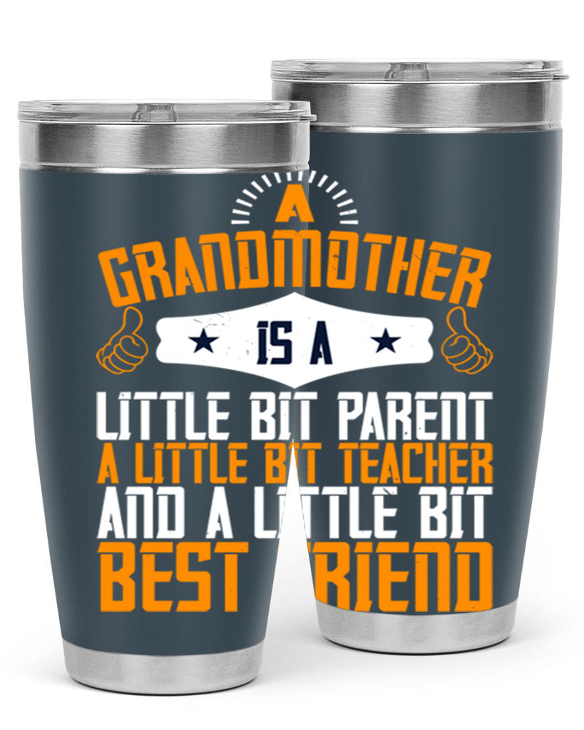 A grandmother is a little bit parent a little bit teacher and a little bit best friend 45#- grandma - nana- Tumbler