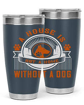 A house is not a home without a dog Style 220#- dog- Tumbler