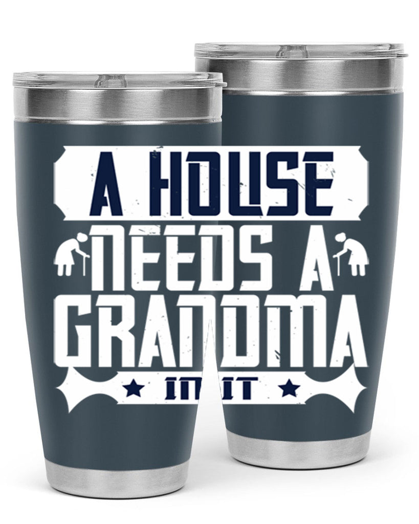 A house needs a grandma in it 94#- grandma - nana- Tumbler