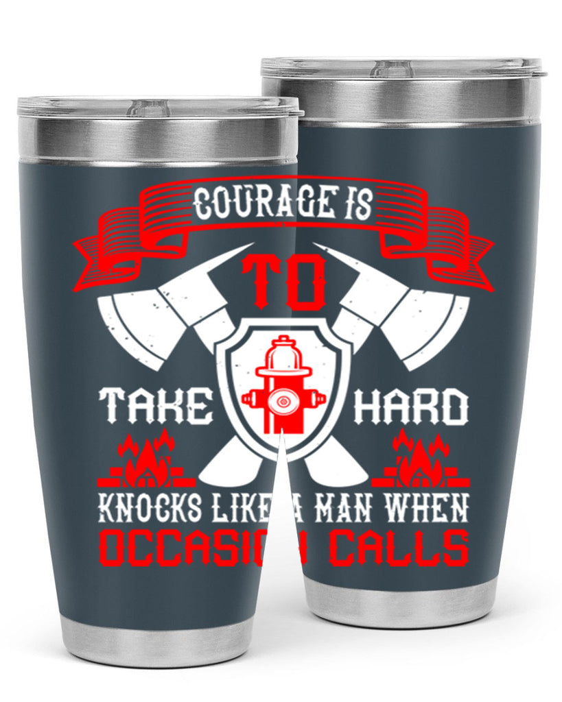 Courage is to take hard knocks like a man when occasion calls Style 86#- fire fighter- tumbler
