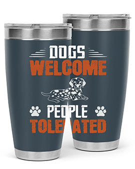 Dogs Welcome People Tolerated Style 207#- dog- Tumbler