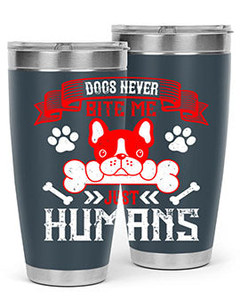 Dogs never bite me Just humans Style 211#- dog- Tumbler