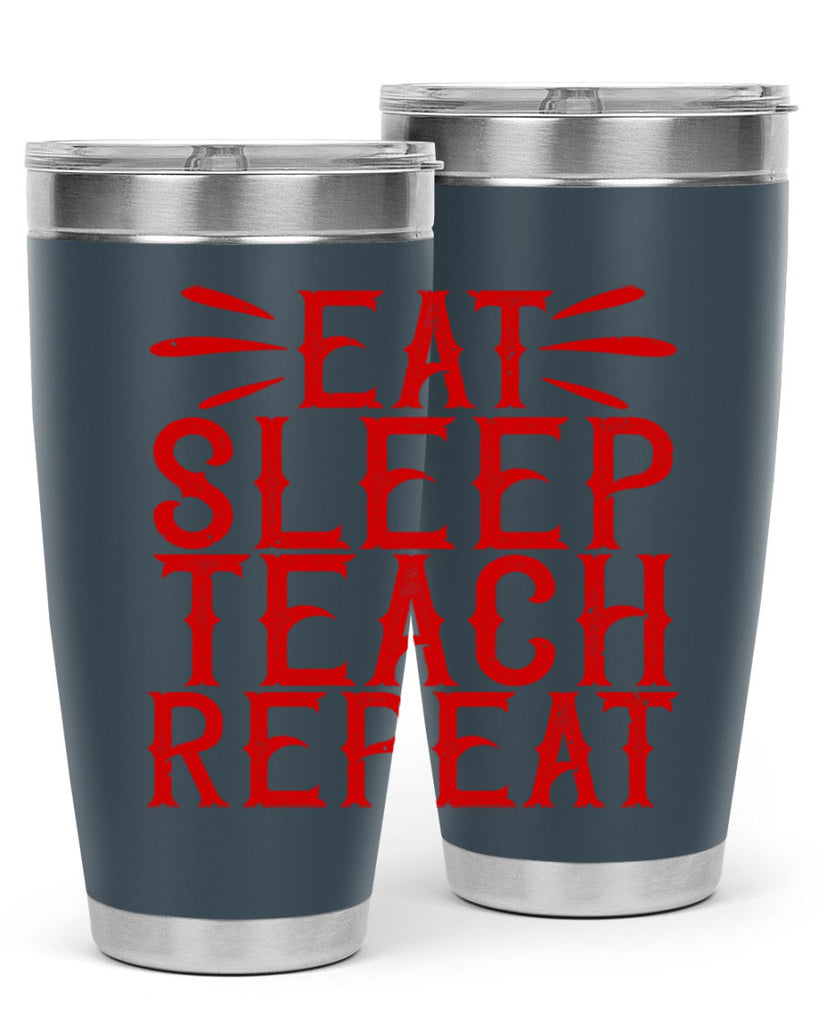 Eat Sleep Teach Repeat Style 106#- teacher- tumbler