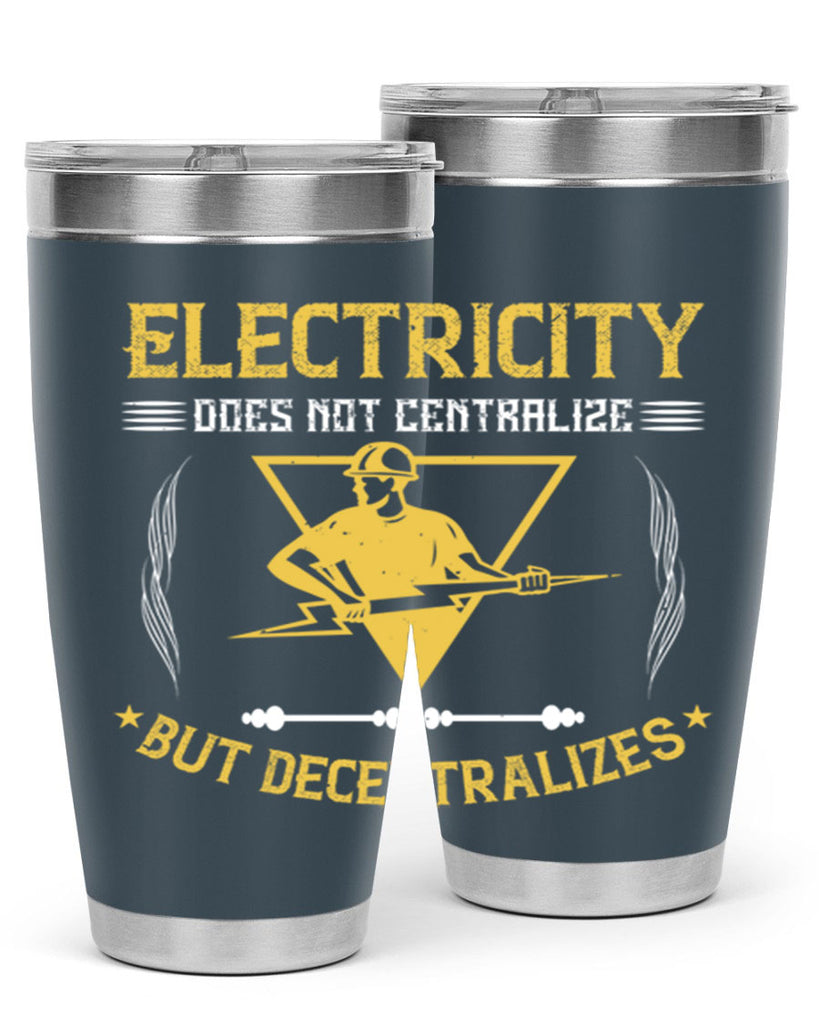 Electricity does not cetrlize but decentralizes Style 49#- electrician- tumbler