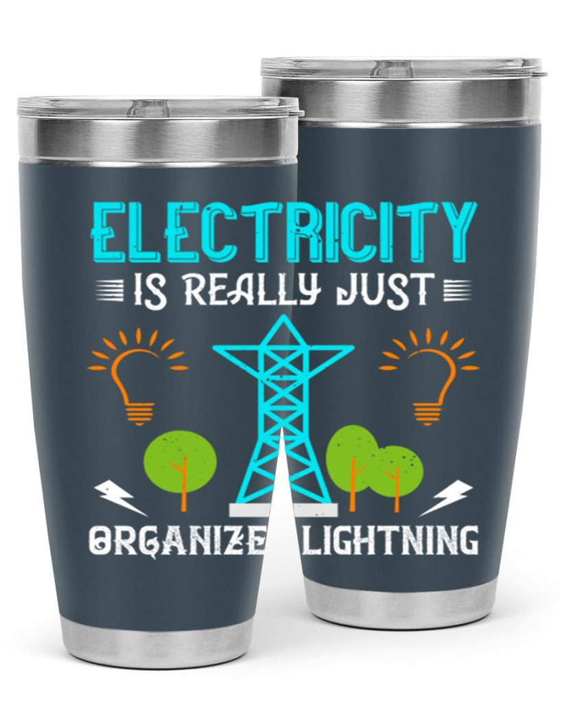 Electricity is really just organized lightning Style 46#- electrician- tumbler