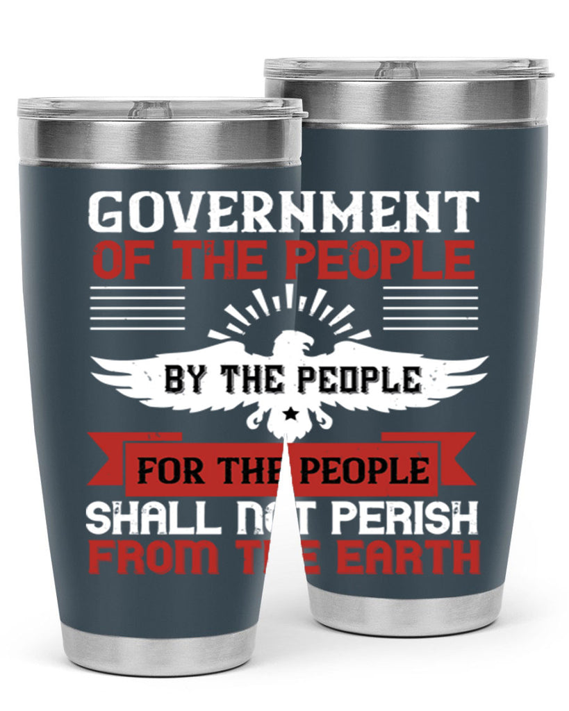 Government of the people by the people for the people shall not perish from the earth Style 96#- Fourt Of July- Tumbler