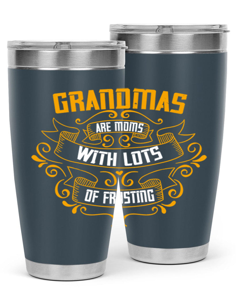 Grandmas are moms with lots of 87#- grandma - nana- Tumbler