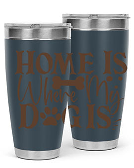 Home Is Where My Dog Is Style 86#- dog- Tumbler
