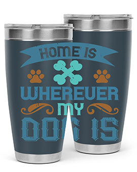 Home Is Wherever My Dog Is Style 197#- dog- Tumbler