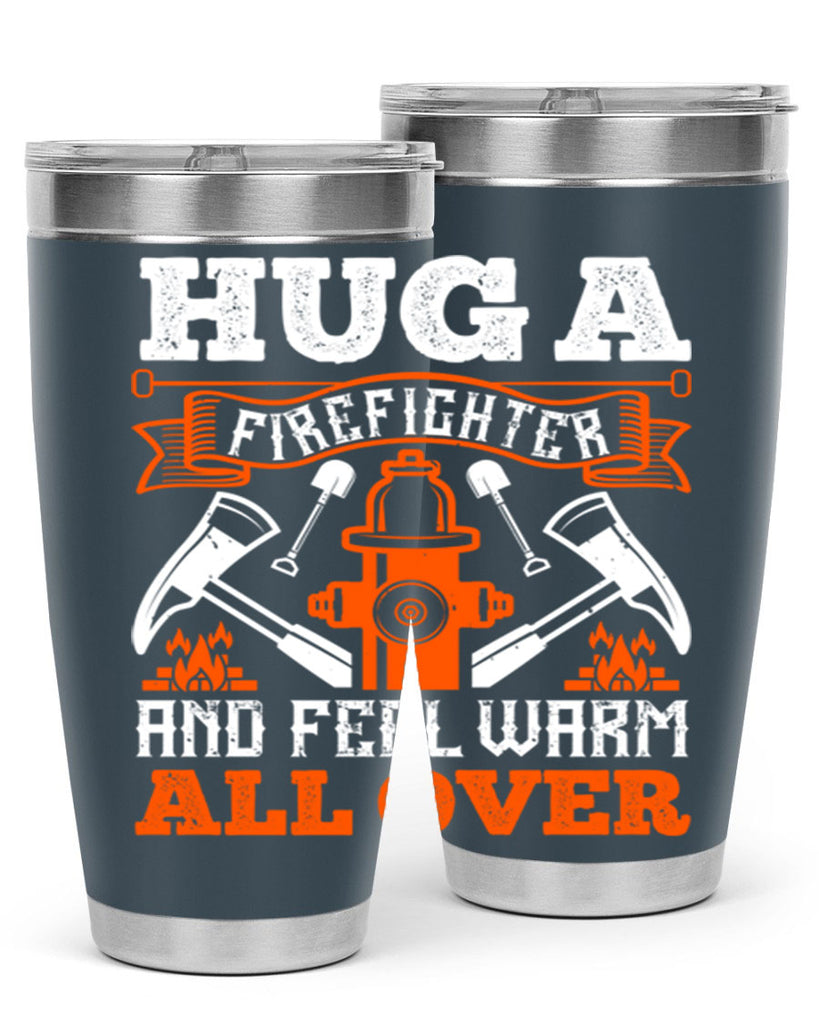 Hug a firefighter and feel warm all over Style 64#- fire fighter- tumbler
