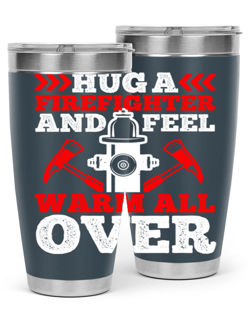 Hug a firefighter and feel warm all over Style 65#- fire fighter- tumbler