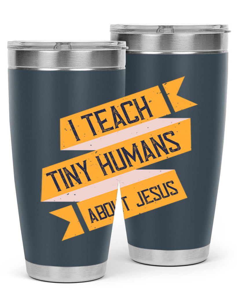 I Teach Tiny Humans About Jesus Style 103#- teacher- tumbler