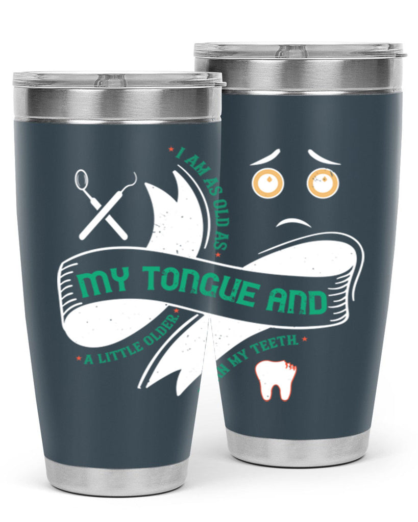 I am as old as my tongue and Style 37#- dentist- tumbler