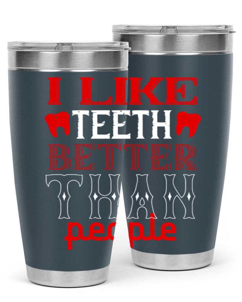 I like teeth better than people Style 36#- dentist- tumbler